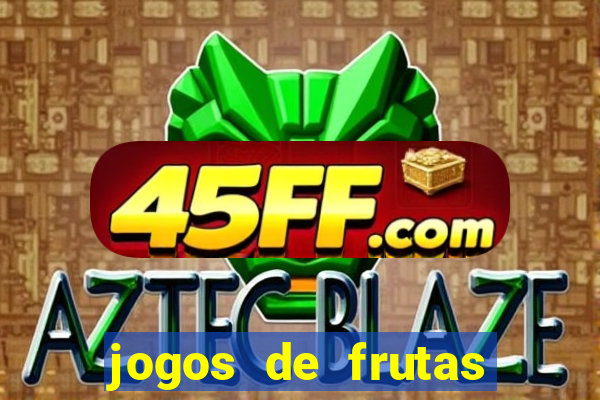 jogos de frutas para ganhar dinheiro